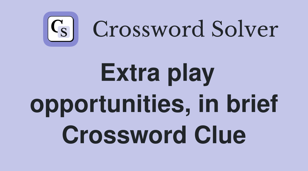 Extra play opportunities, in brief Crossword Clue