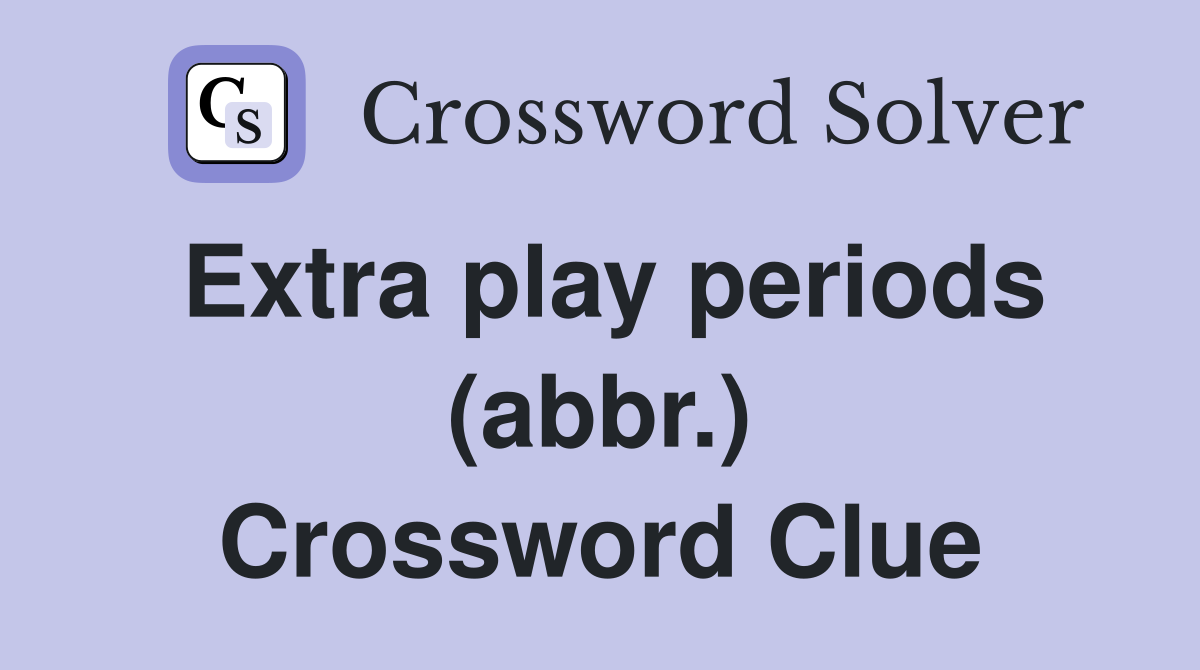 Extra play periods (abbr.) Crossword Clue