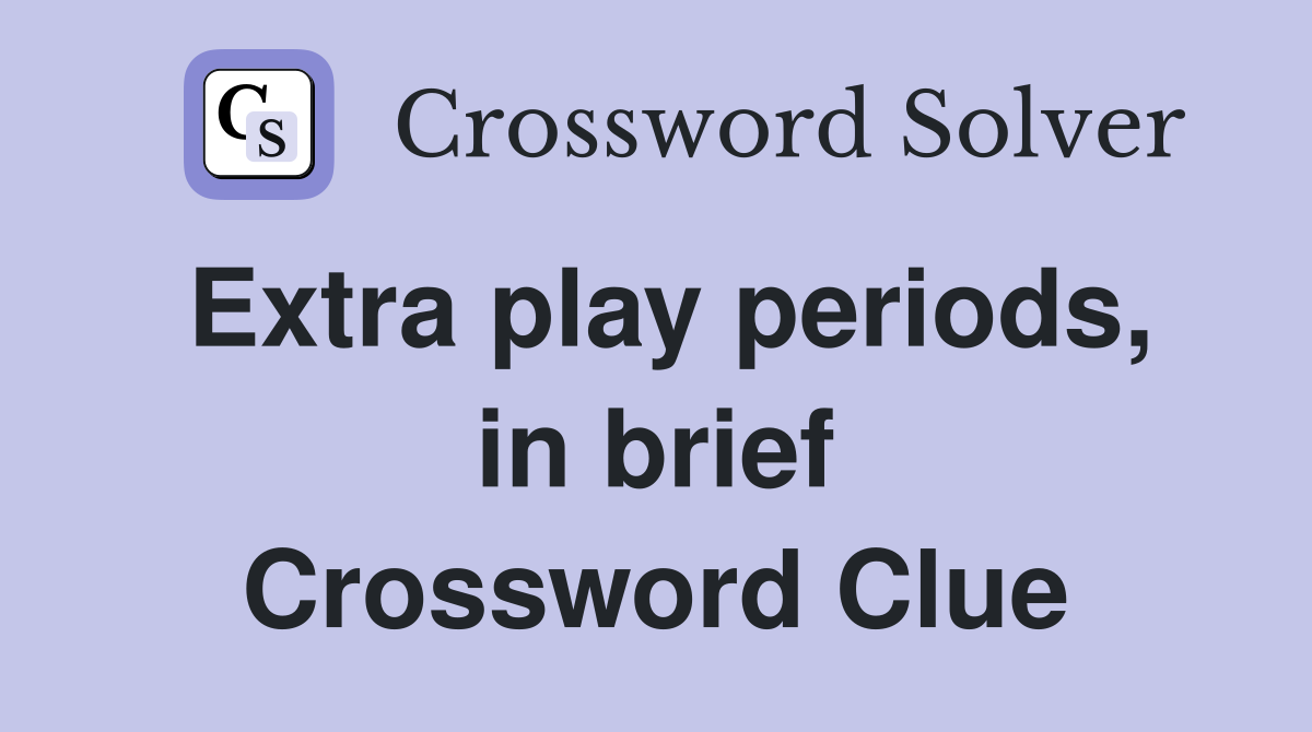 Extra play periods, in brief Crossword Clue