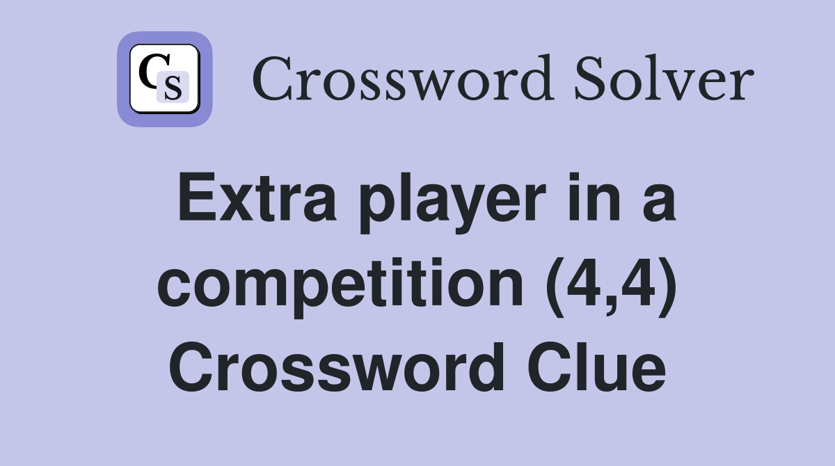 Extra player in a competition (4,4) Crossword Clue