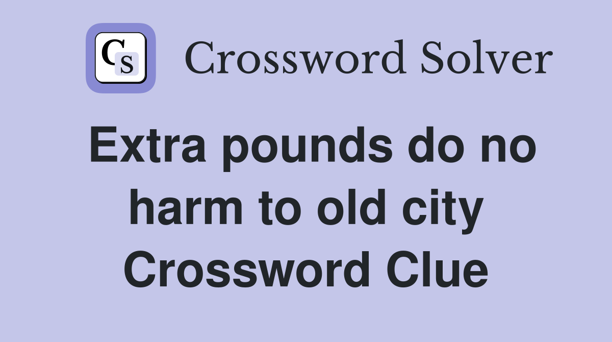 Extra pounds do no harm to old city Crossword Clue