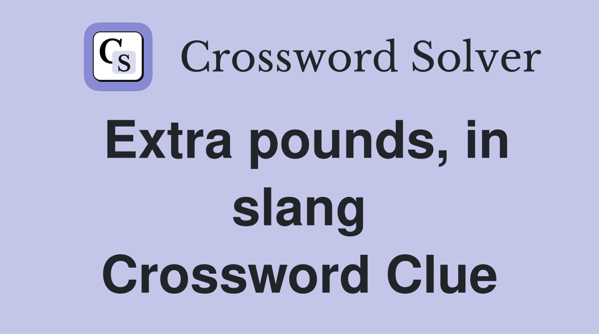Extra pounds, in slang Crossword Clue