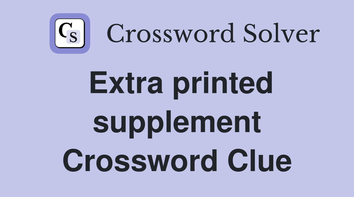 Extra printed supplement Crossword Clue
