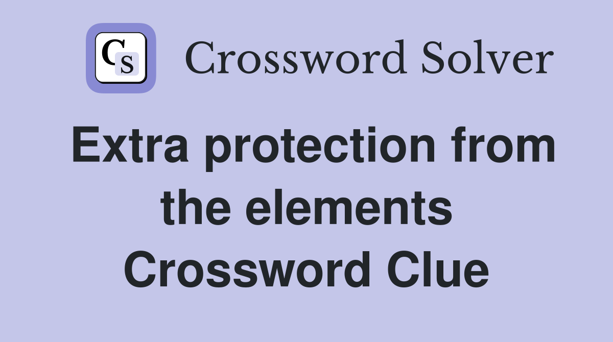 Extra protection from the elements Crossword Clue