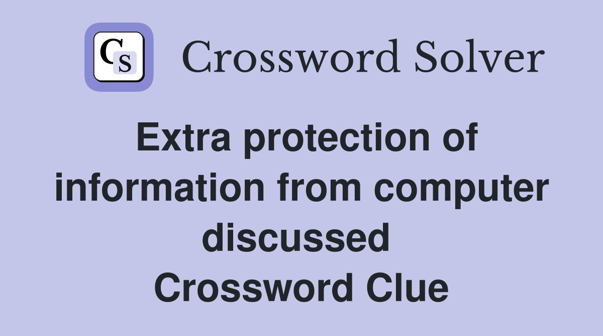 Extra protection of information from computer discussed  Crossword Clue
