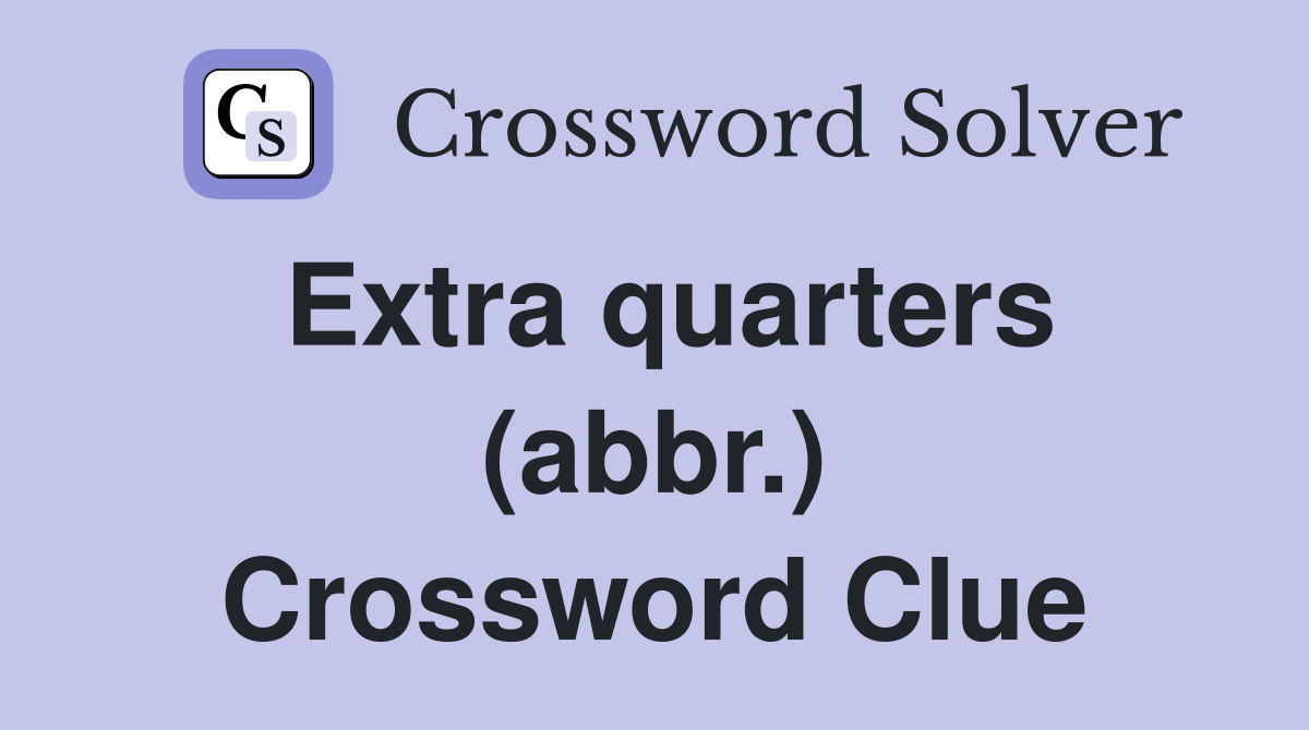 Extra quarters (abbr.) Crossword Clue