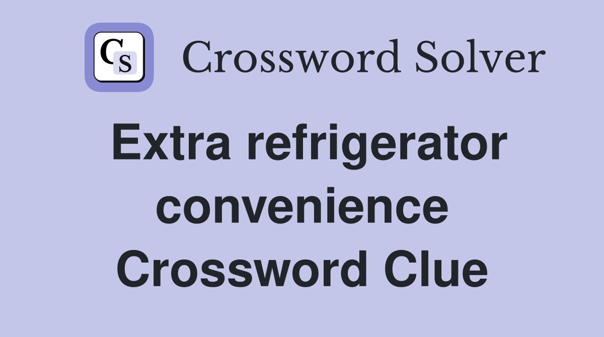 Extra refrigerator convenience Crossword Clue