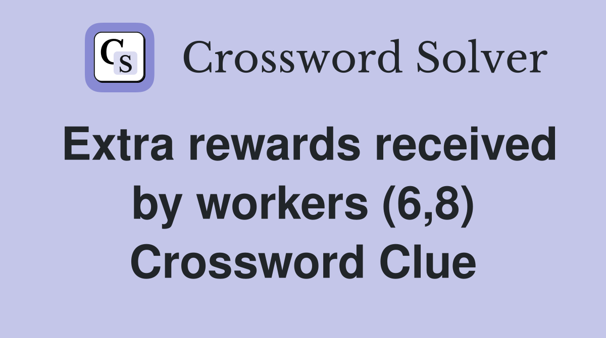 Extra rewards received by workers (6,8) Crossword Clue
