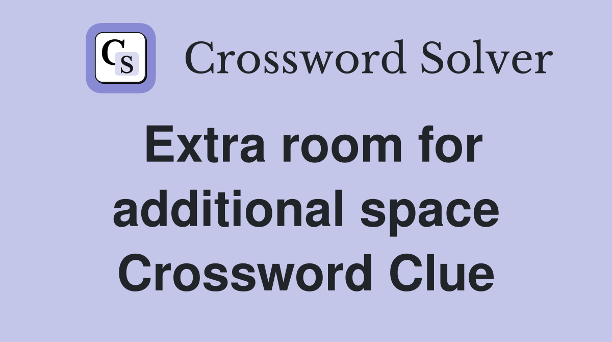 Extra room for additional space Crossword Clue