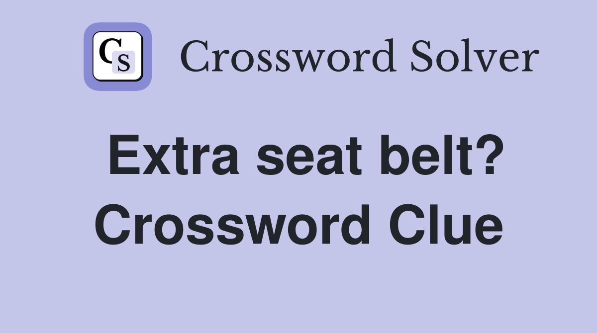 Extra seat belt? Crossword Clue
