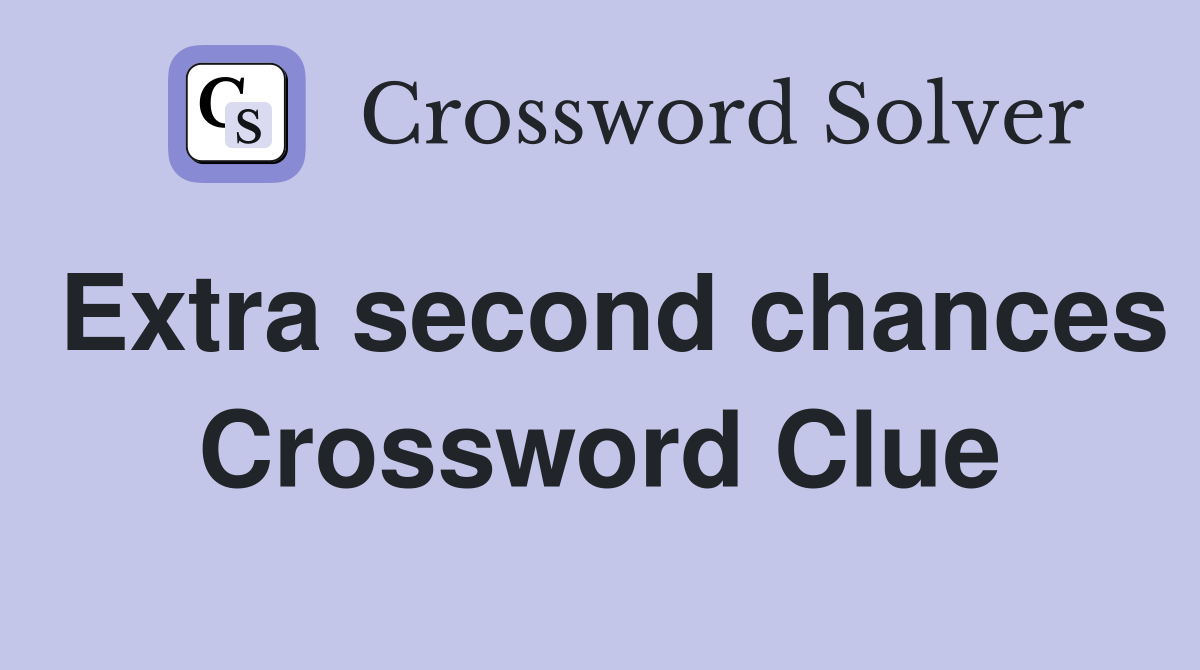 Extra second chances Crossword Clue