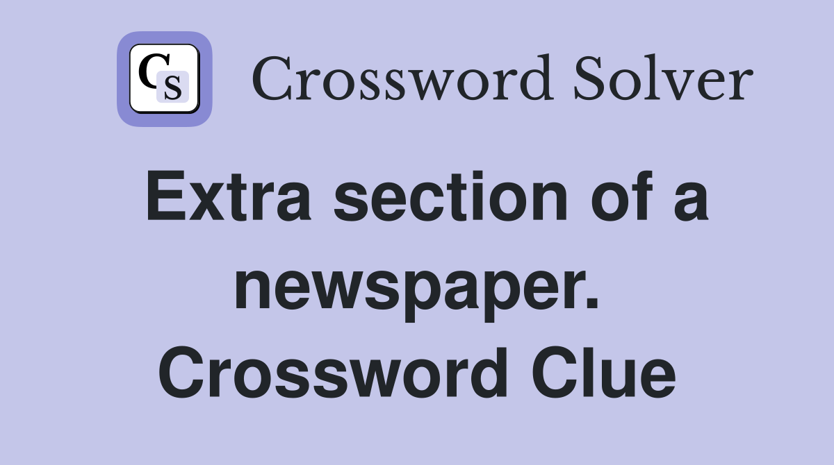 Extra section of a newspaper. Crossword Clue