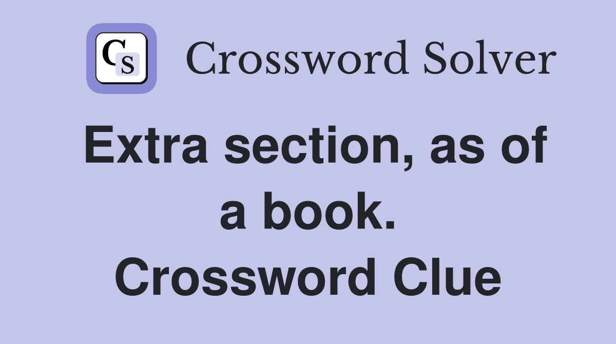 Extra section, as of a book. Crossword Clue