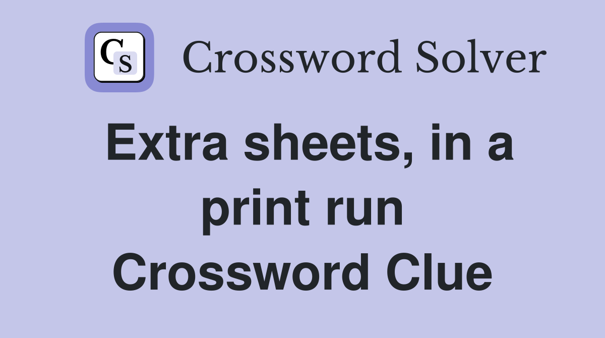 Extra sheets, in a print run Crossword Clue