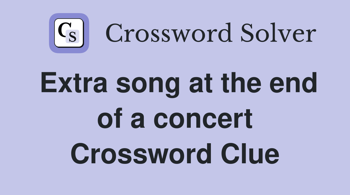 Extra song at the end of a concert Crossword Clue