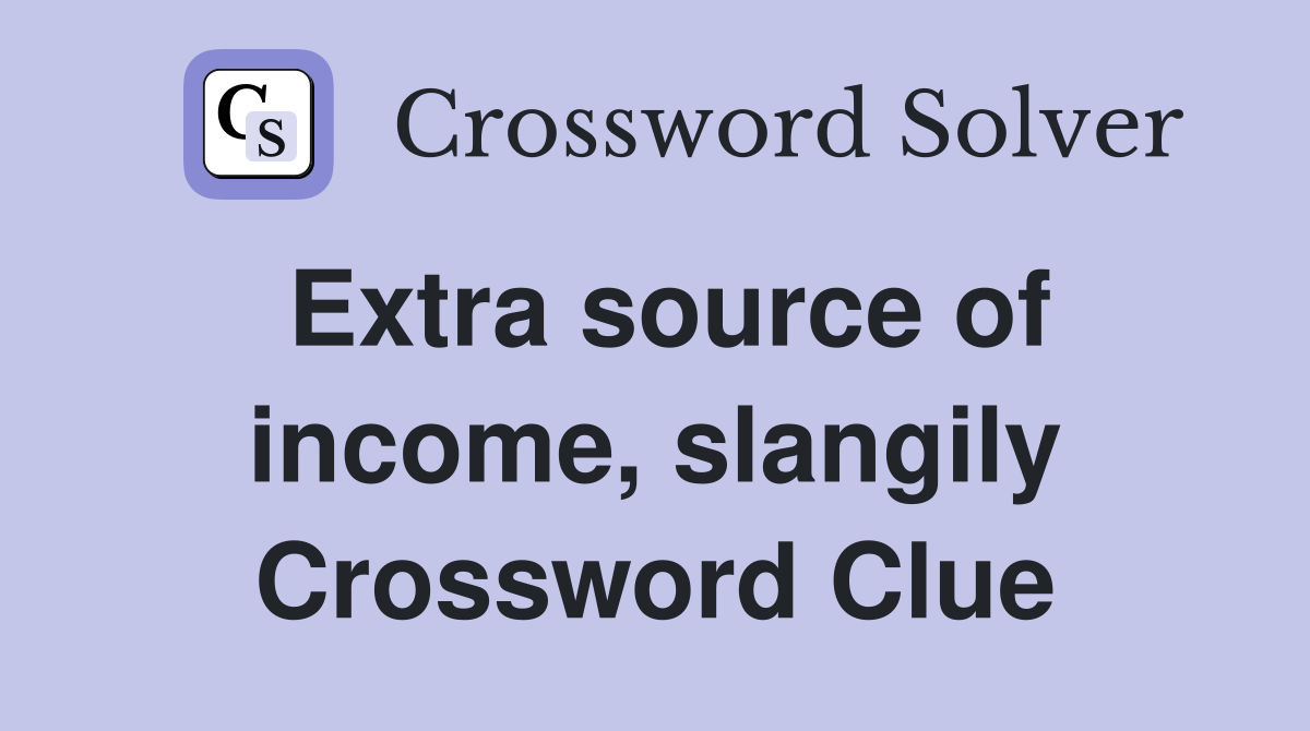 Extra source of income, slangily Crossword Clue