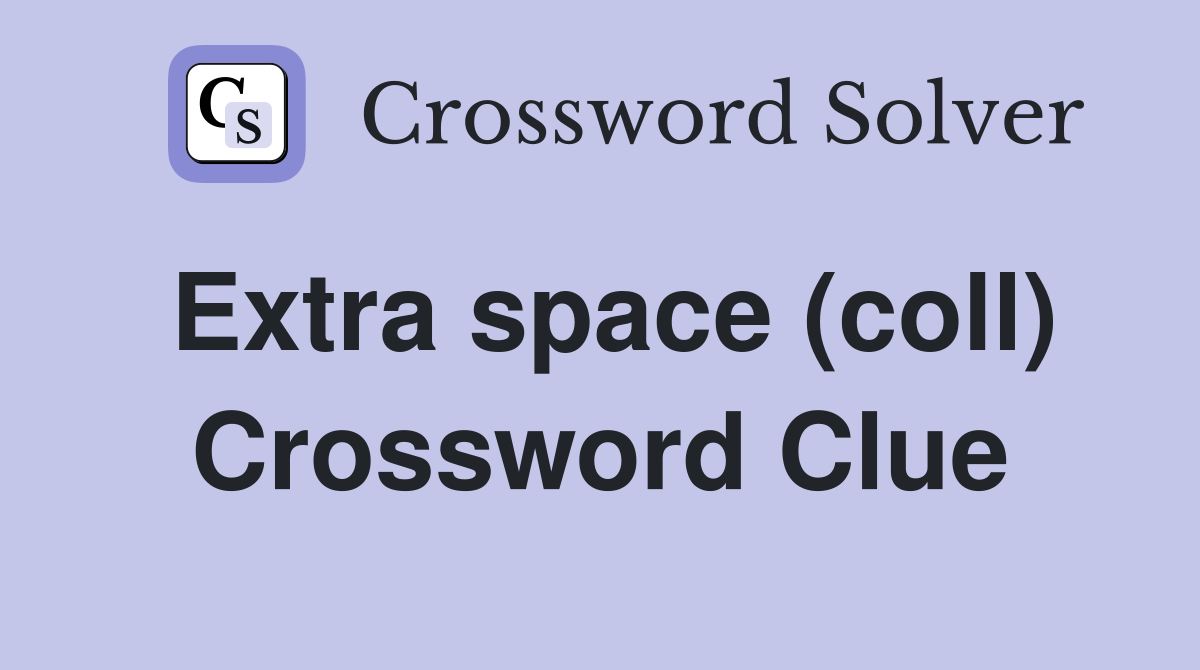 Extra space (coll) Crossword Clue