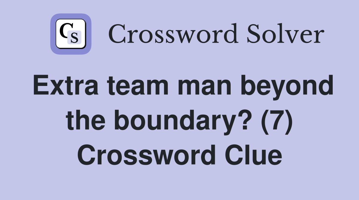 Extra team man beyond the boundary? (7) Crossword Clue