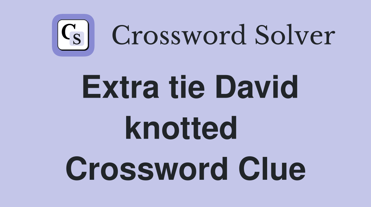 Extra tie David knotted  Crossword Clue