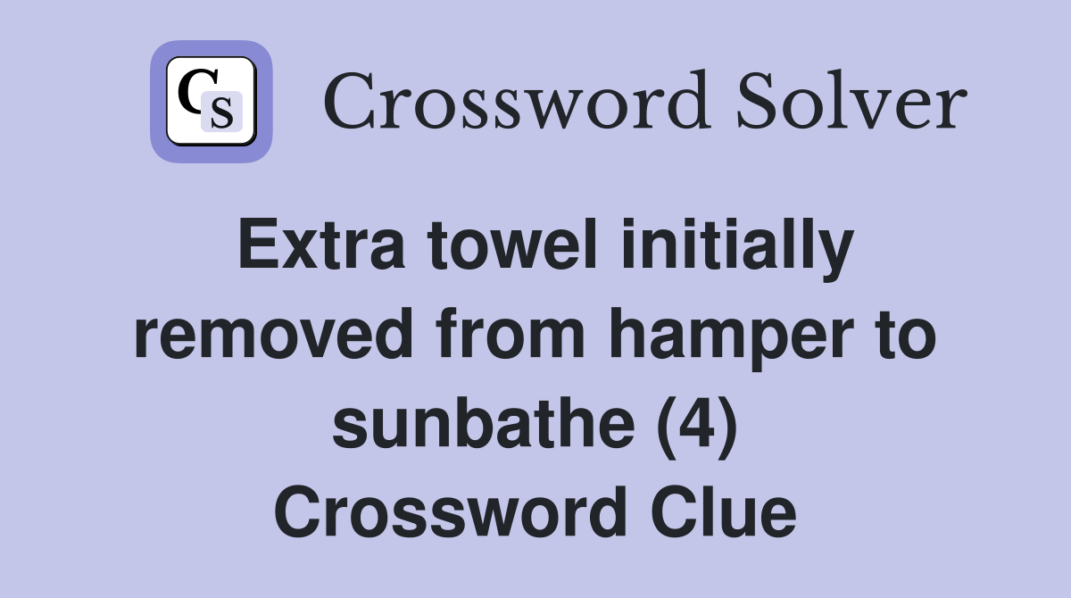 Extra towel initially removed from hamper to sunbathe (4) Crossword Clue