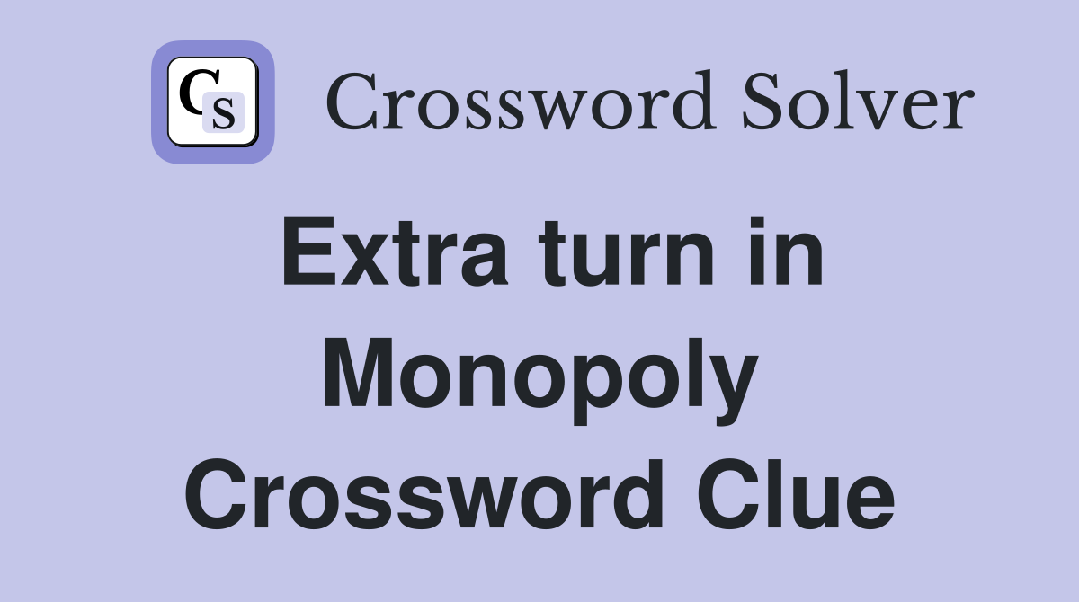 Extra turn in Monopoly Crossword Clue