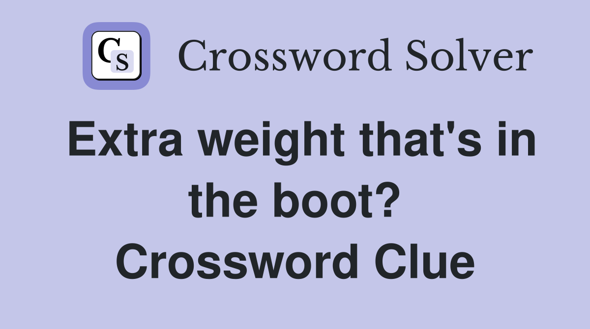 Extra weight that's in the boot? Crossword Clue