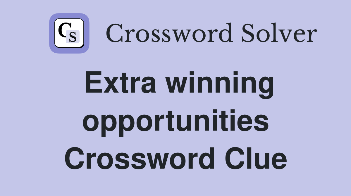 Extra winning opportunities Crossword Clue