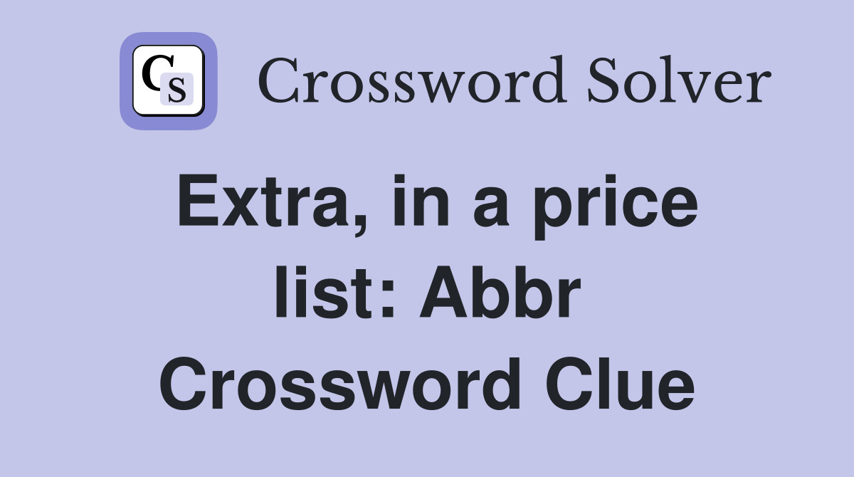 Extra, in a price list: Abbr Crossword Clue