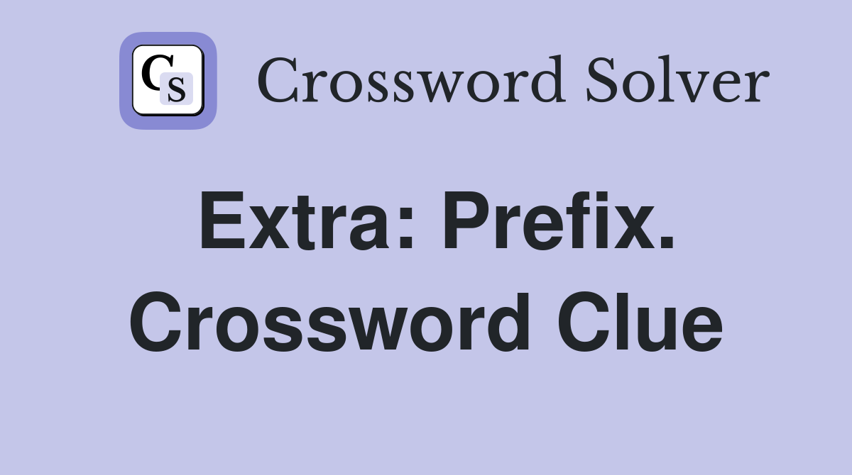 Extra: Prefix. Crossword Clue