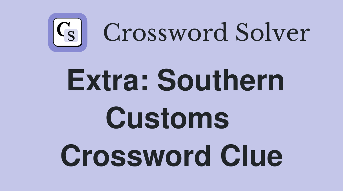 Extra: Southern Customs  Crossword Clue