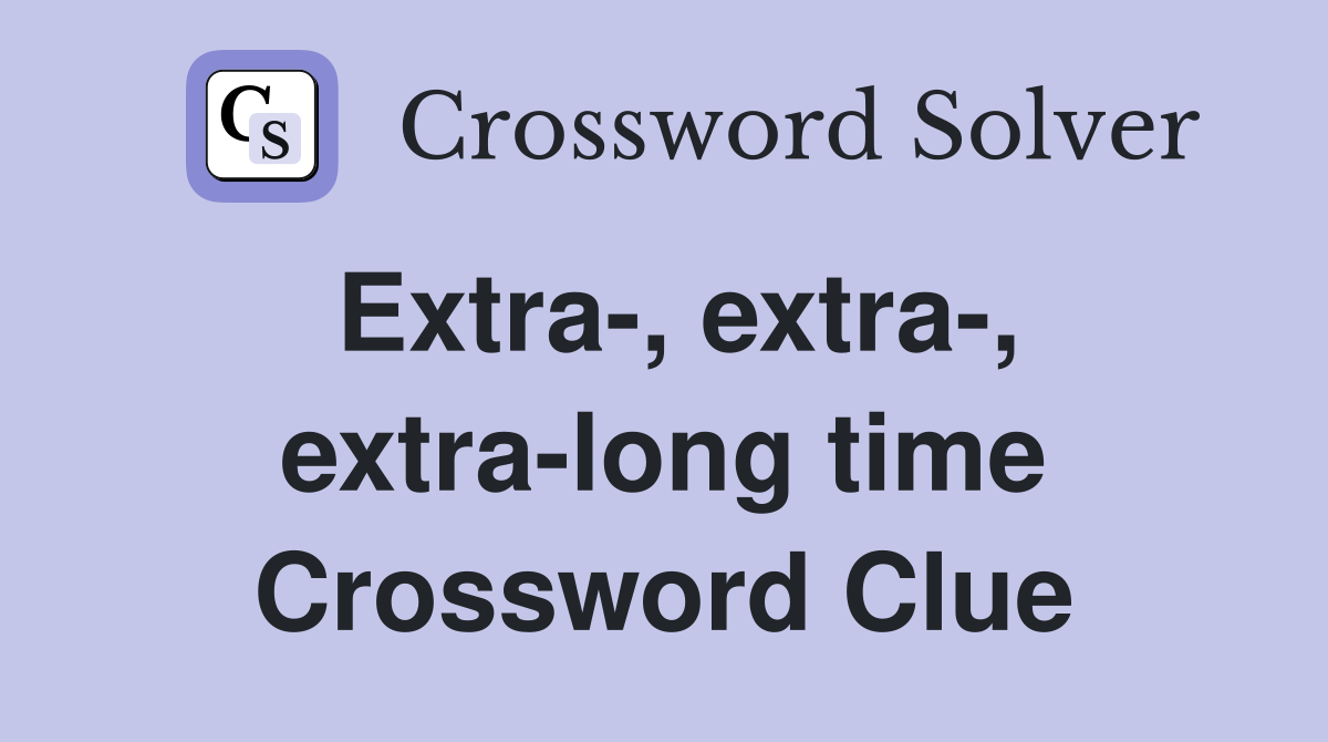 Extra-, extra-, extra-long time Crossword Clue