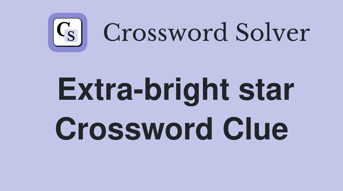 Extra-bright star Crossword Clue