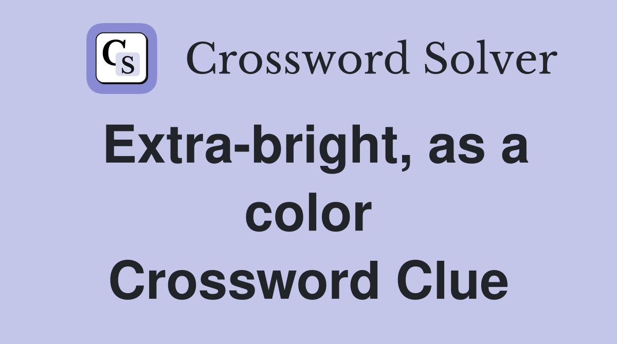 Extra-bright, as a color Crossword Clue