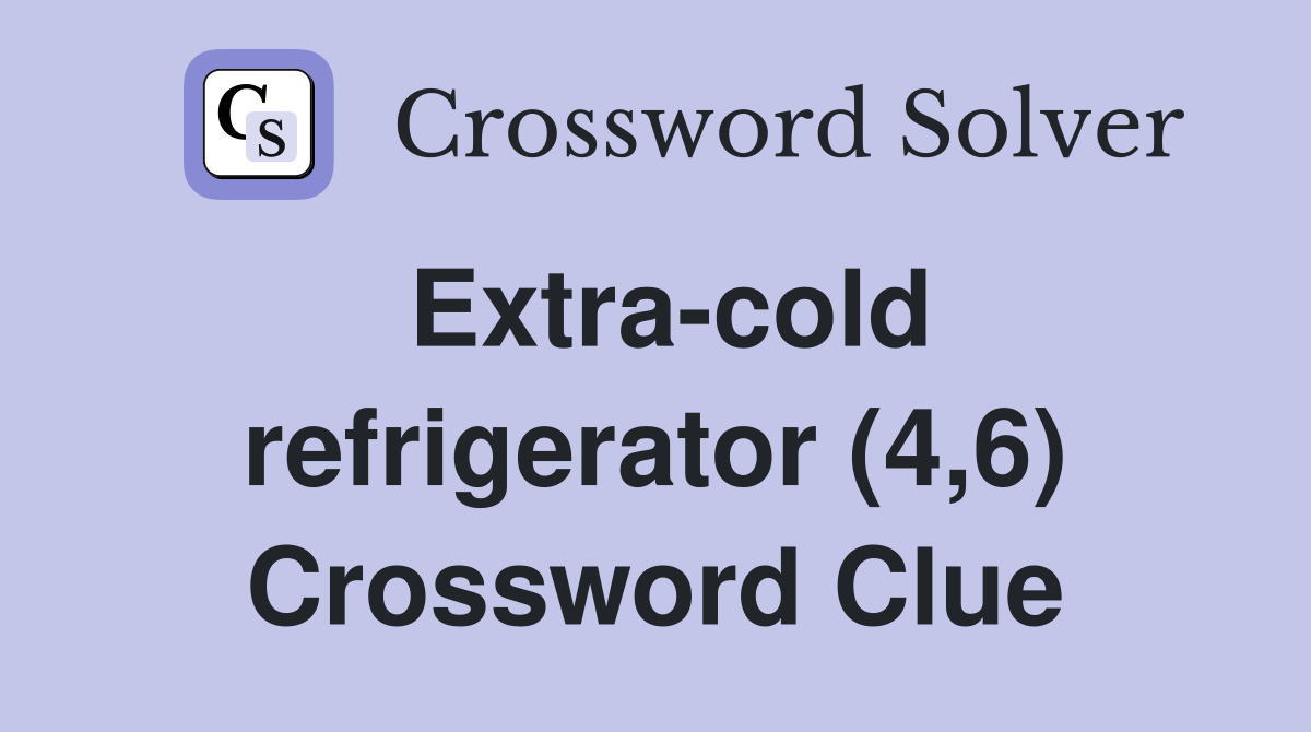 Extra-cold refrigerator (4,6) Crossword Clue