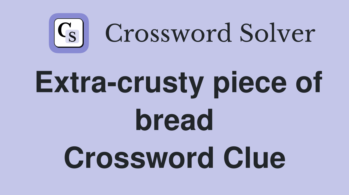 Extra-crusty piece of bread Crossword Clue