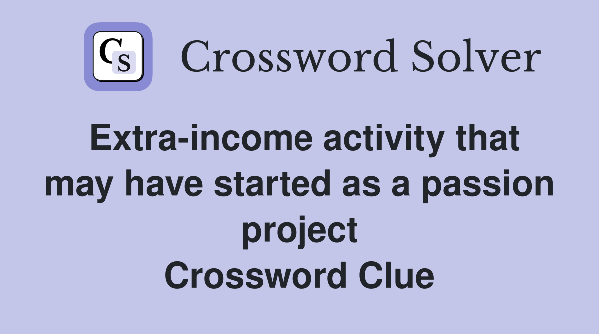 Extra-income activity that may have started as a passion project Crossword Clue