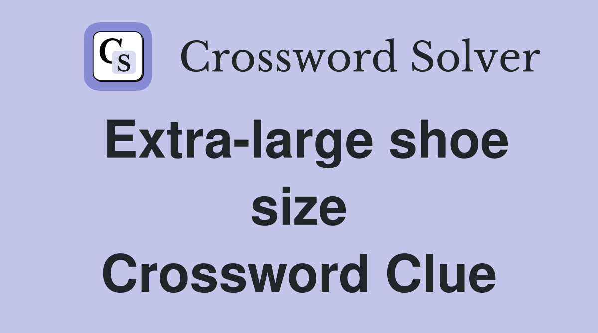 Extra-large shoe size Crossword Clue
