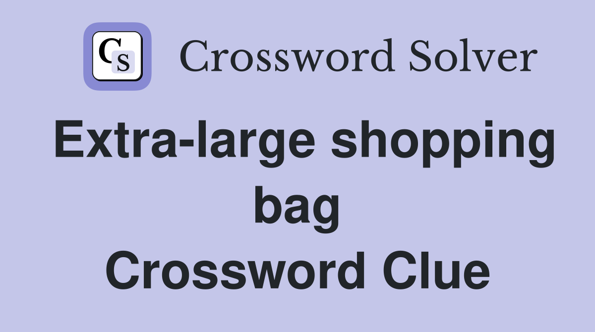Extra-large shopping bag Crossword Clue