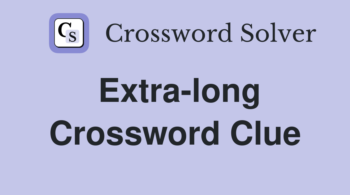 Extra-long Crossword Clue