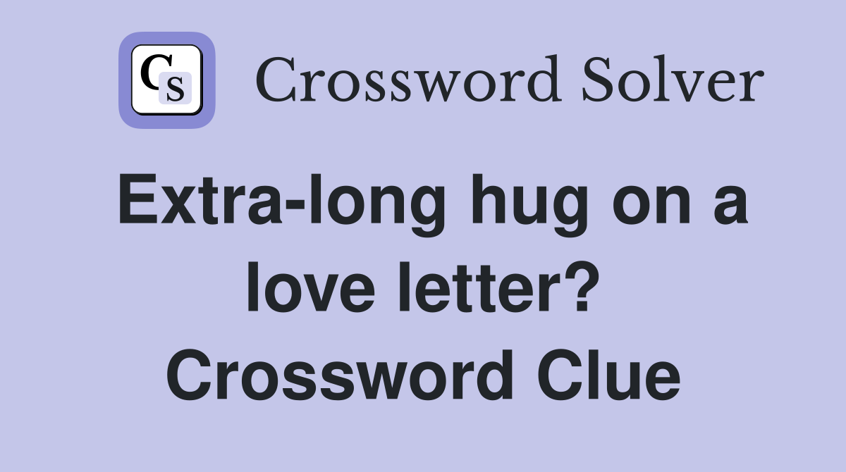 Extra-long hug on a love letter? Crossword Clue