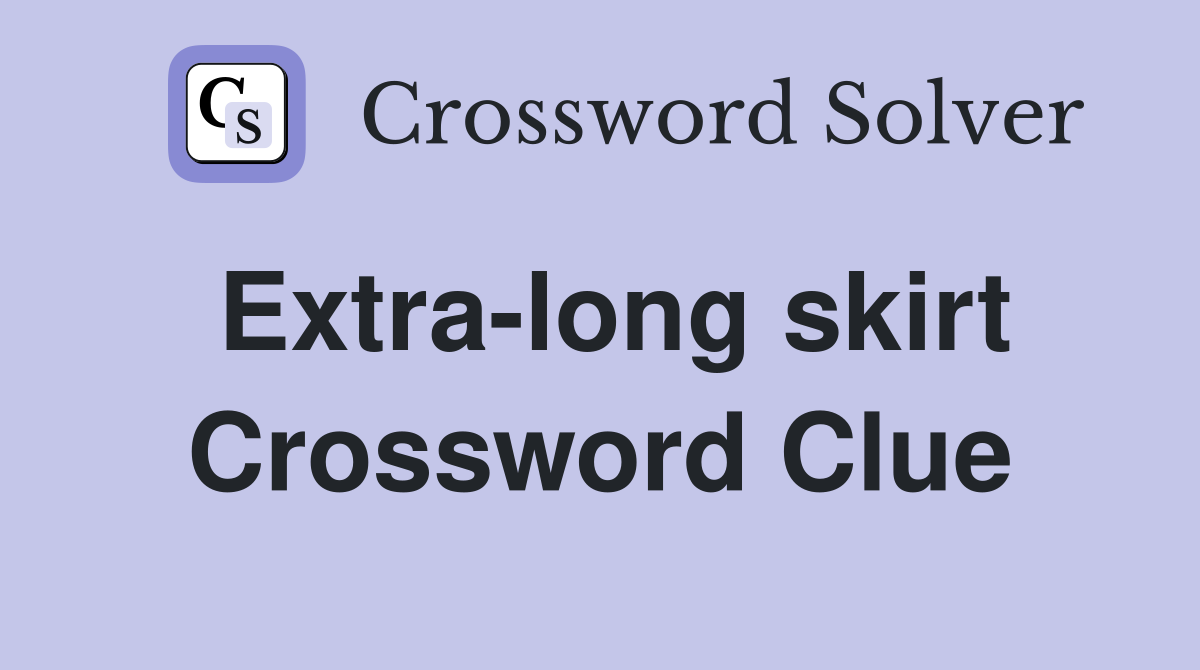 Extra-long skirt Crossword Clue