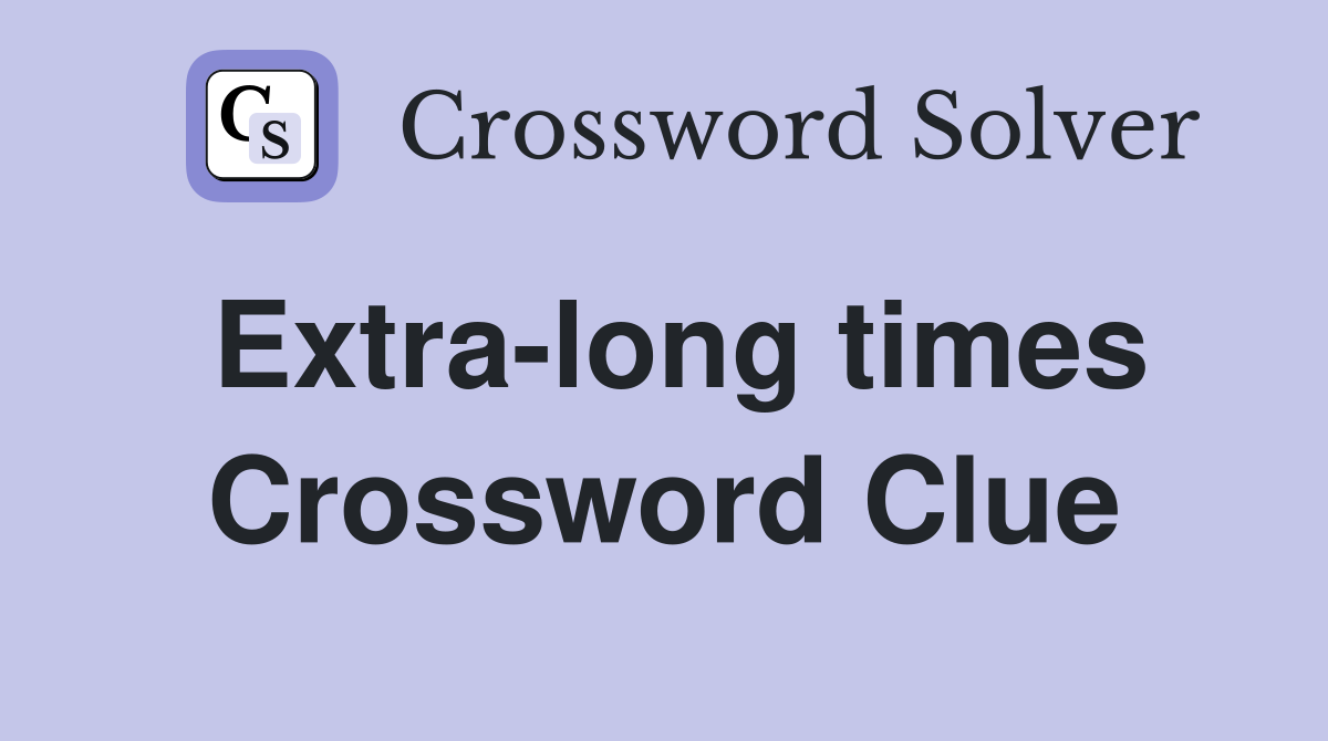 Extra-long times Crossword Clue