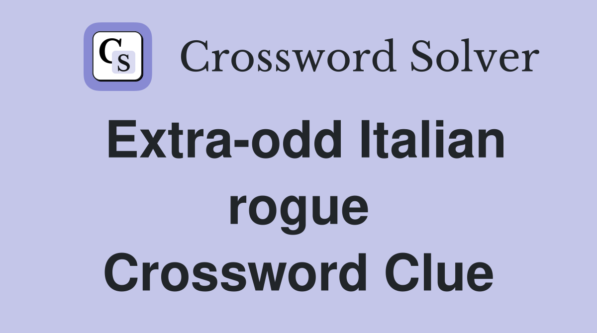 Extra-odd Italian rogue Crossword Clue