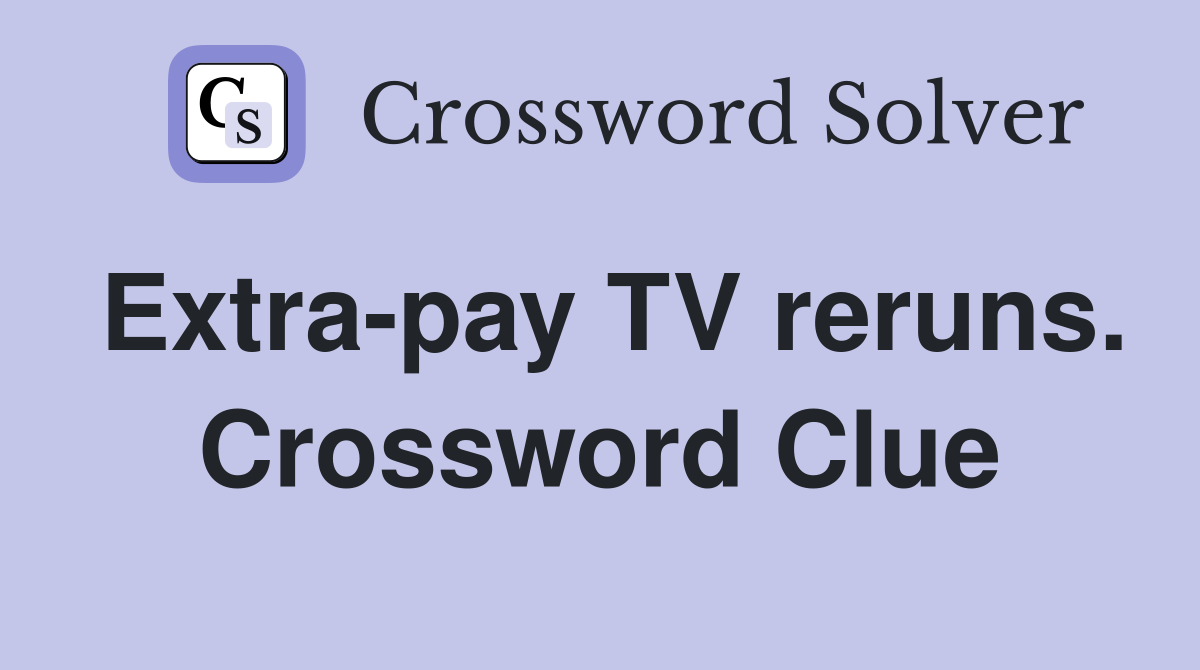 Extra-pay TV reruns. Crossword Clue