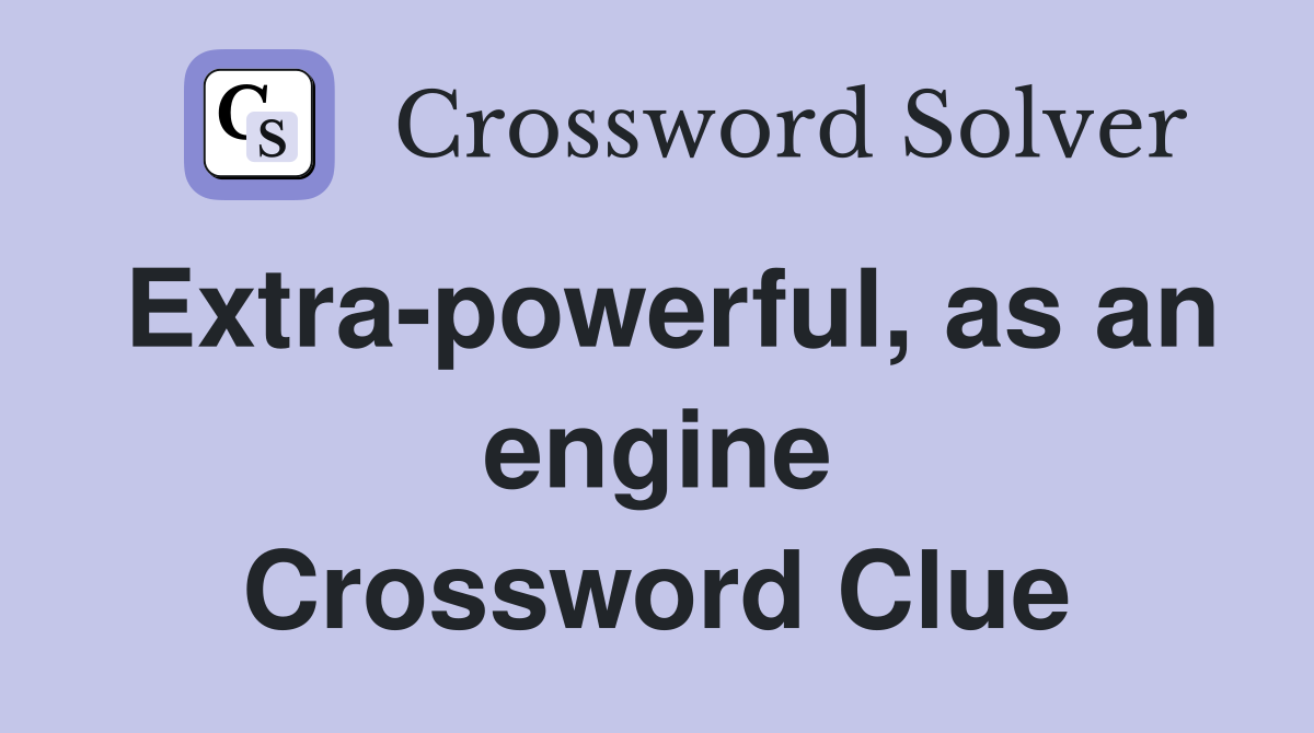 Extra-powerful, as an engine Crossword Clue
