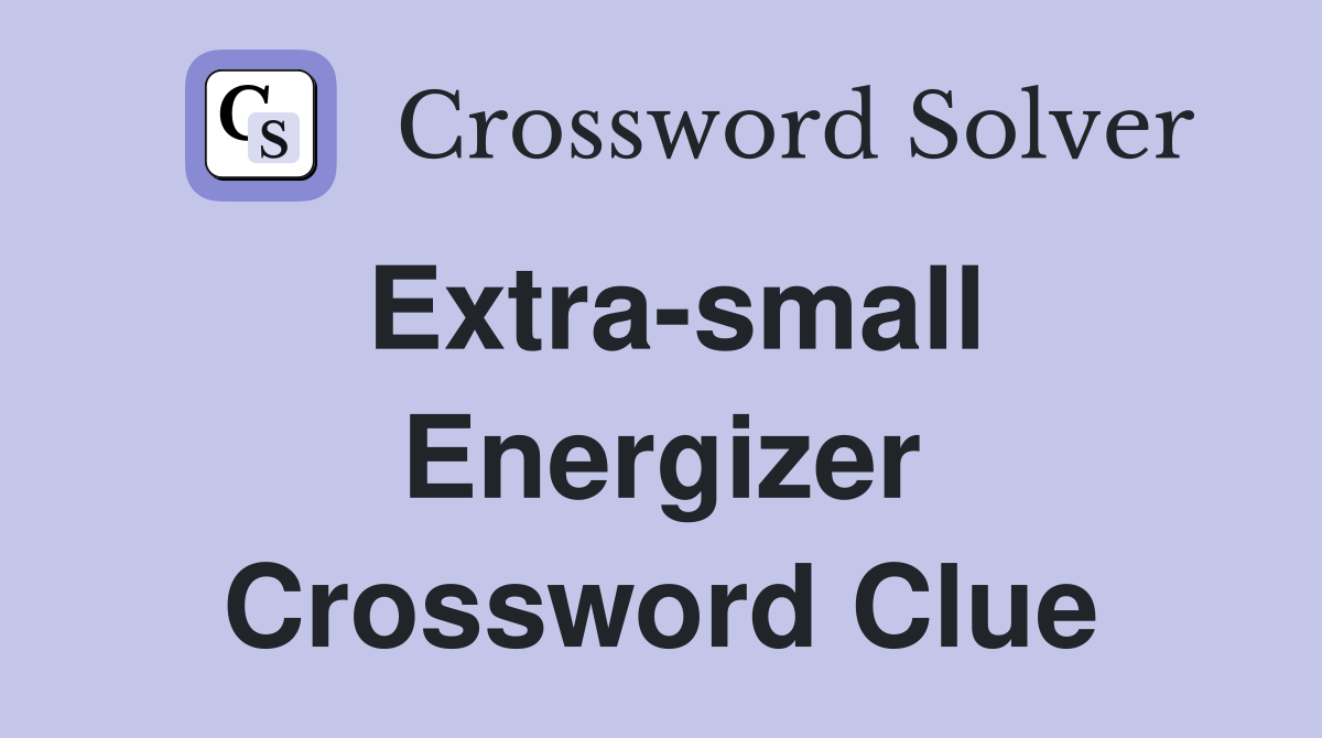 Extra-small Energizer Crossword Clue