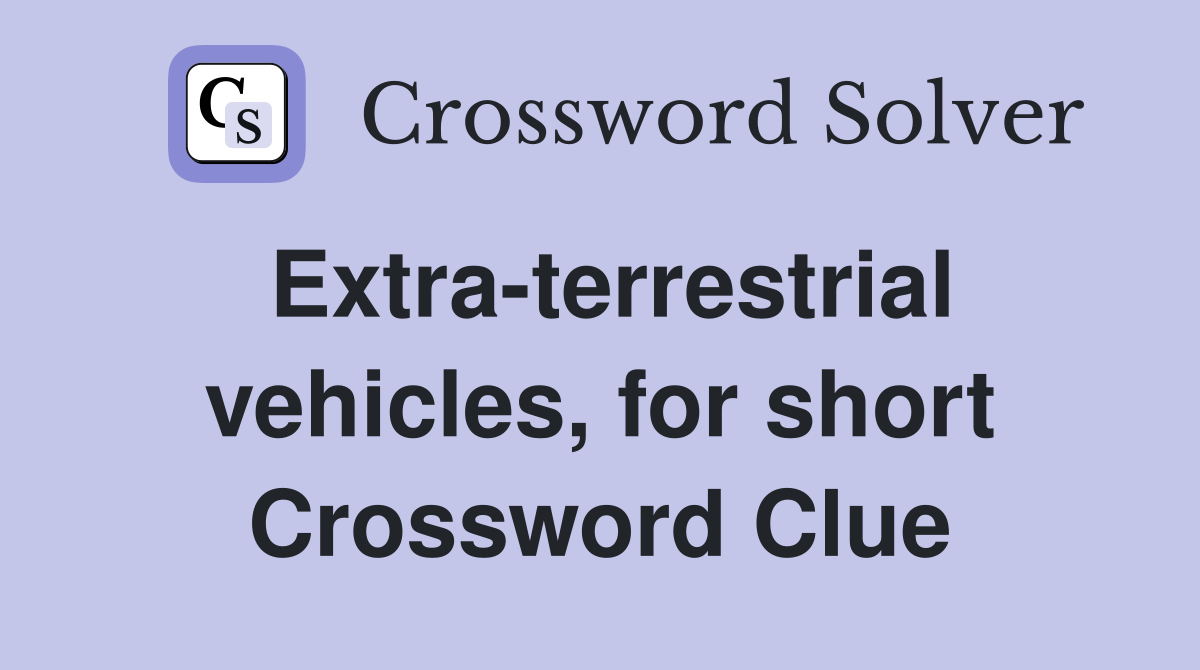 Extra-terrestrial vehicles, for short Crossword Clue