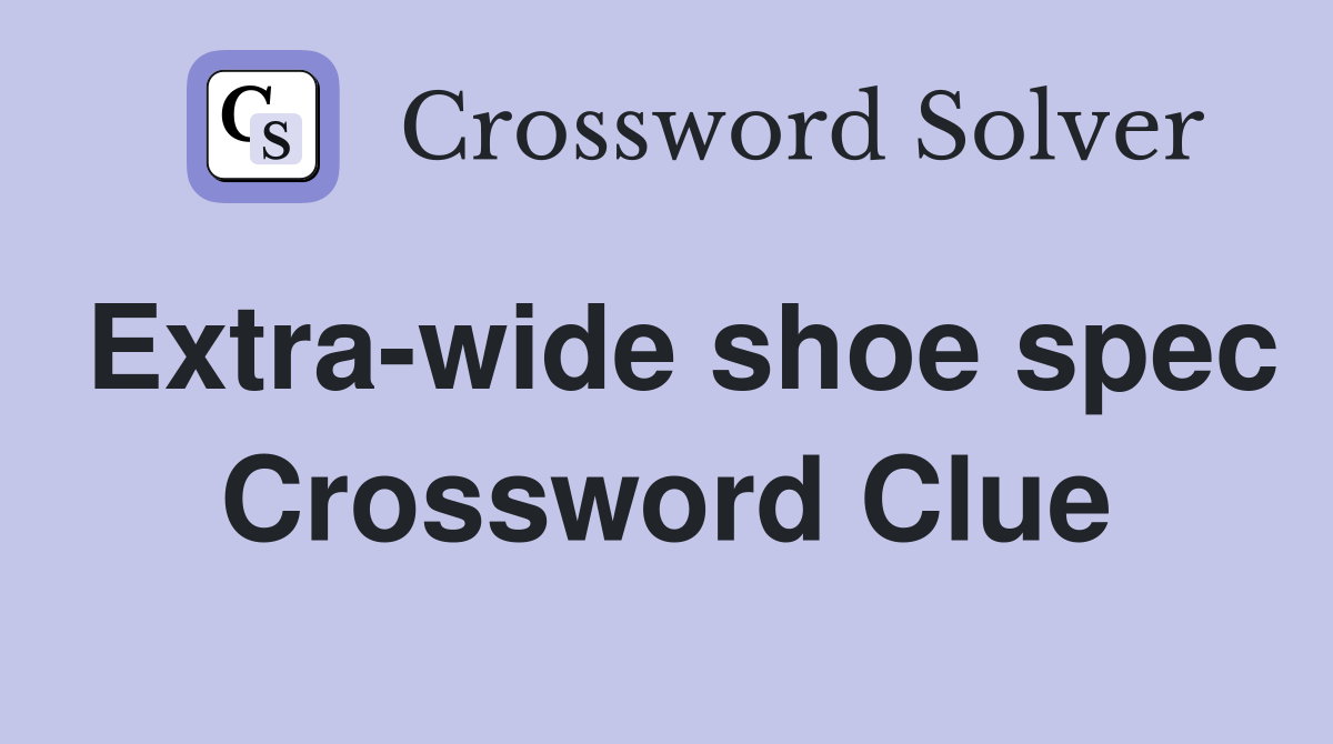 Extra-wide shoe spec Crossword Clue