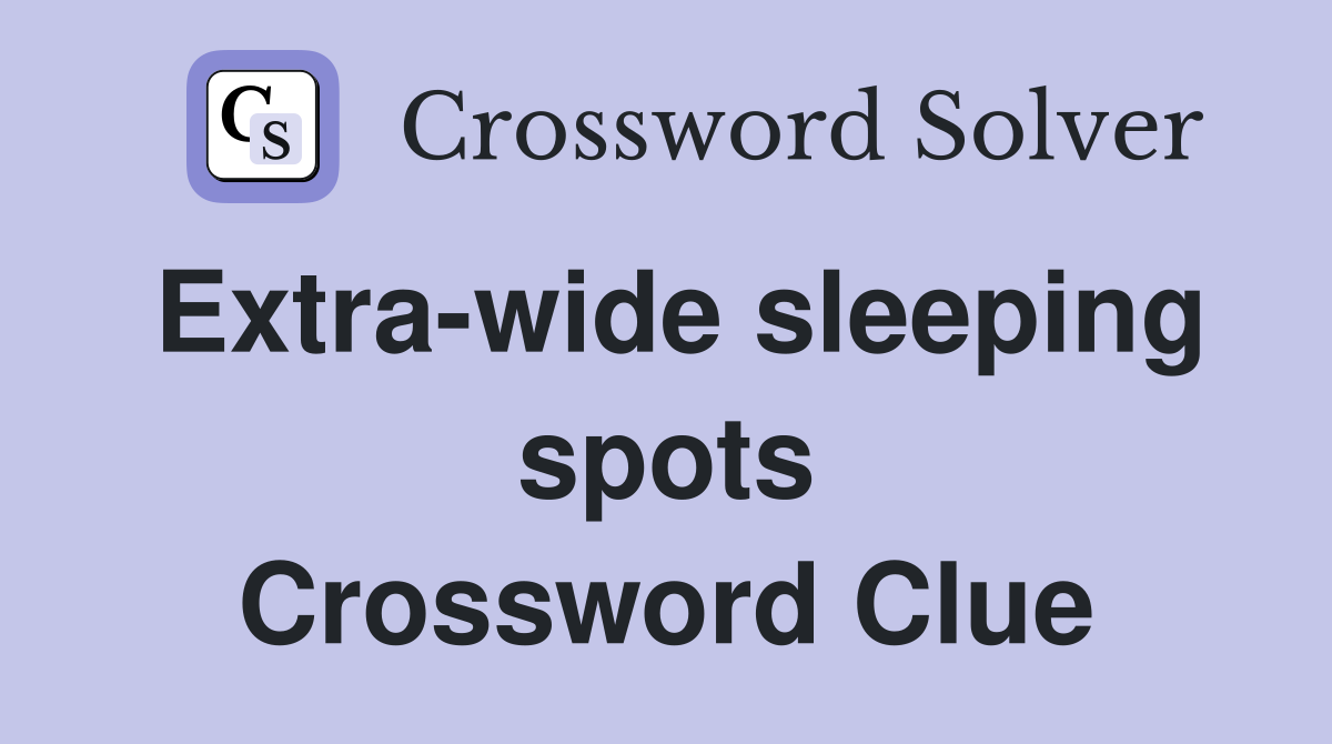 Extra-wide sleeping spots Crossword Clue