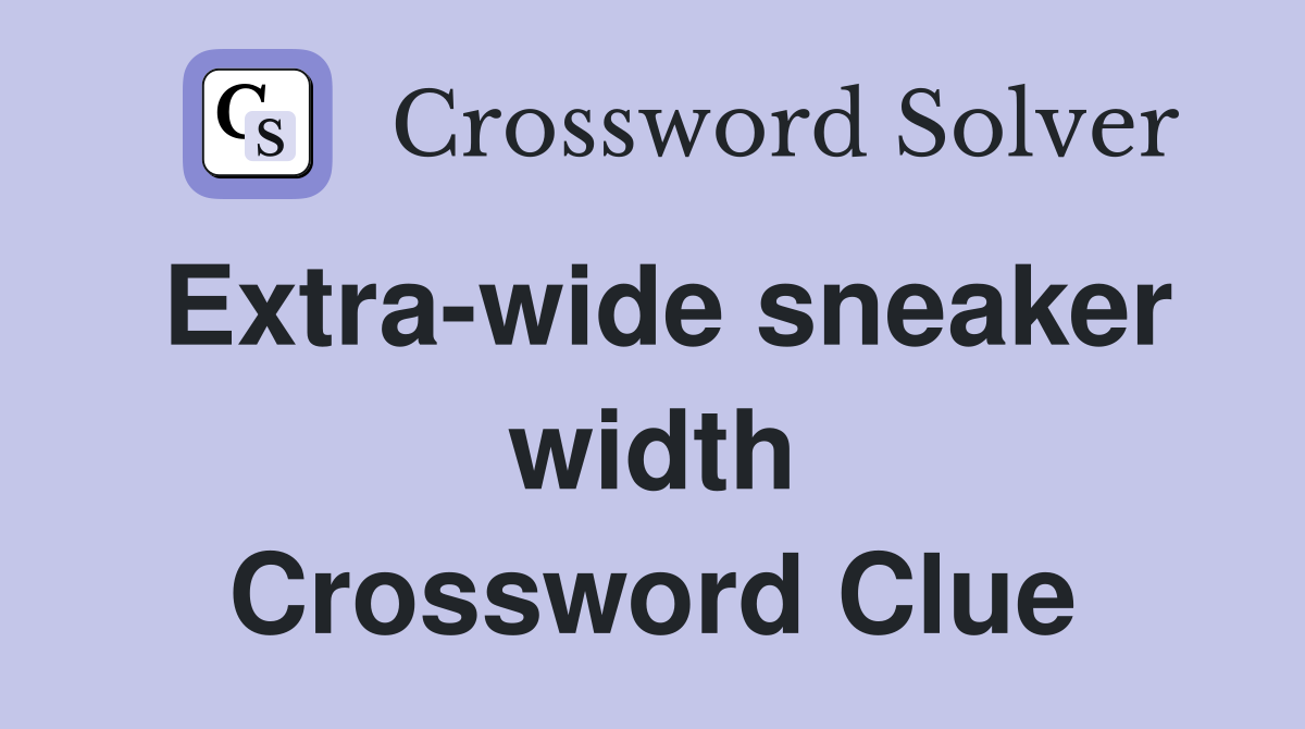 Extra-wide sneaker width Crossword Clue